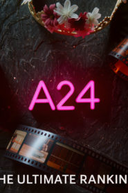 The Ultimate Ranking of A24 Movies: From Good to Masterpiece